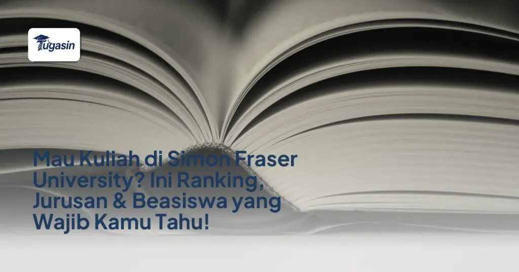 Mau Kuliah di Simon Fraser University? Ini Ranking, Jurusan & Beasiswa yang Wajib Kamu Tahu!